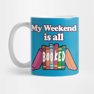 My Weekend Is All Booked  -  Bookworm/Book Lover Design Mug